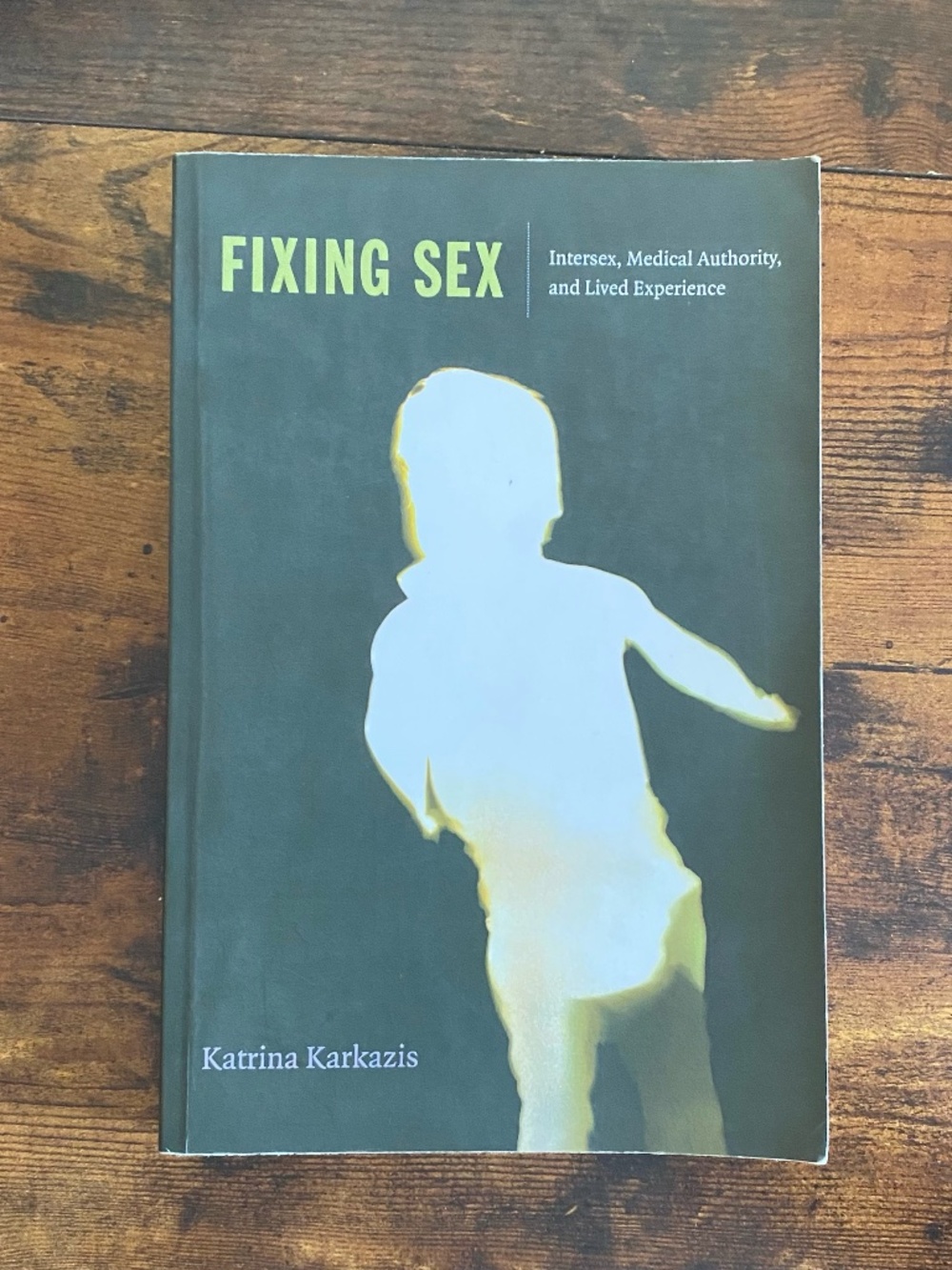 Fixing Sex: Intersex, Medical Authority, and Lived Experience — Katrina Karkazis